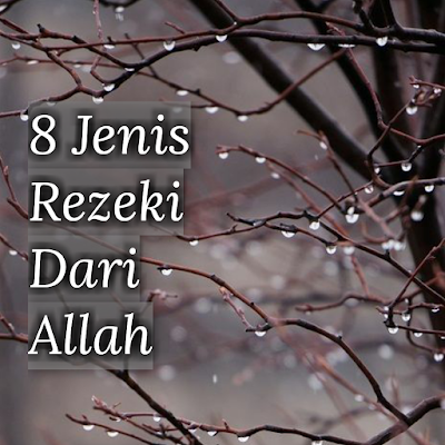Senarai 8 jenis rezeki yang dikurniakan Allah kepada hambaNya dengan ilustrasi ayat Al-Quran